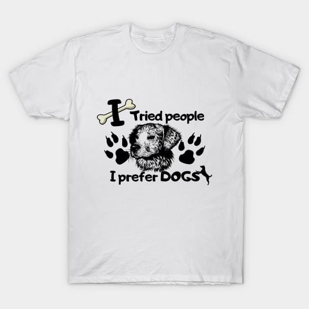 I tried people I prefer dogs T-Shirt by Alegra Stoic